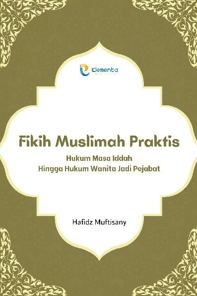 Fikih Muslimah Praktis: Hukum Masa Iddah Hingga Hukum Wanita Jadi Pejabat
